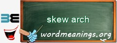 WordMeaning blackboard for skew arch
